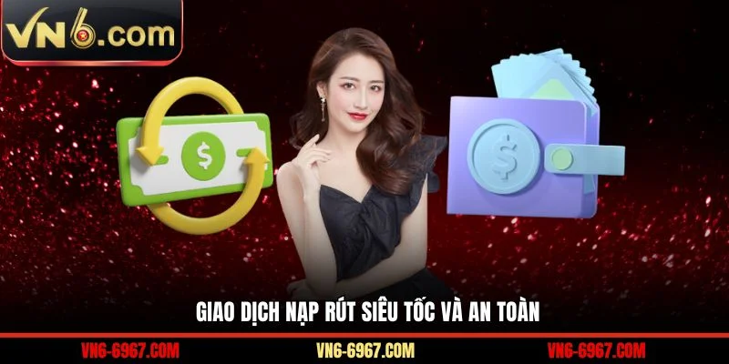 Giao dịch nạp rút siêu tốc và an toàn