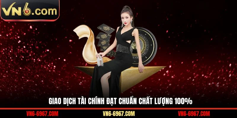 Giao dịch tài chính đạt chuẩn chất lượng 100%