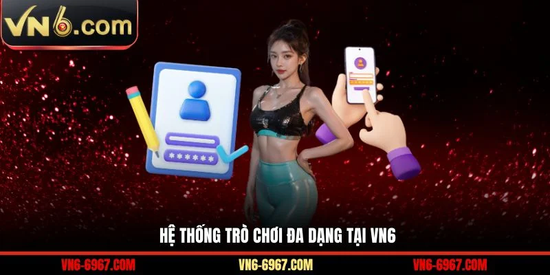 Hệ thống trò chơi đa dạng tại VN6 