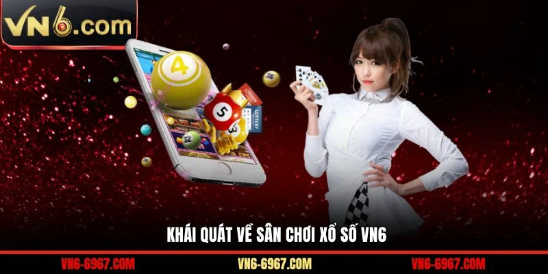 Khái quát về sân chơi xổ số VN6 