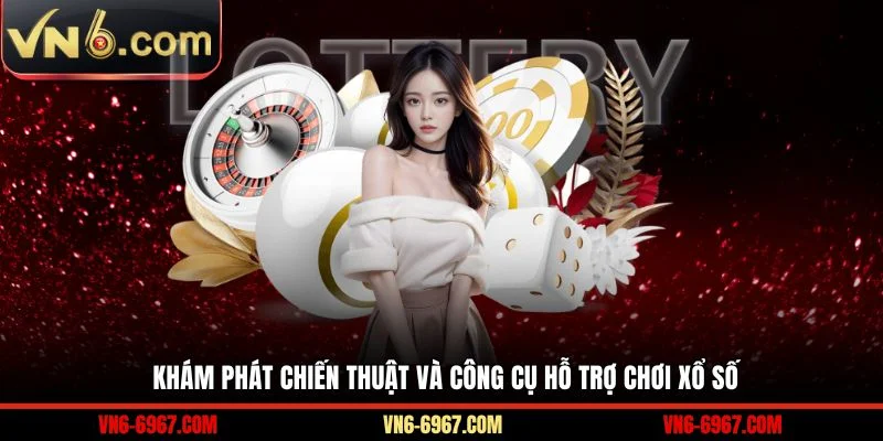 Khám phát chiến thuật và công cụ hỗ trợ chơi Xổ Số