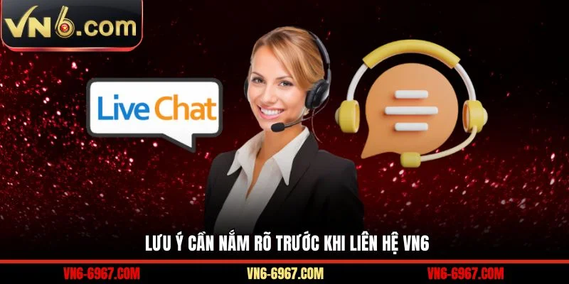 Lưu ý cần nắm rõ trước khi liên hệ VN6