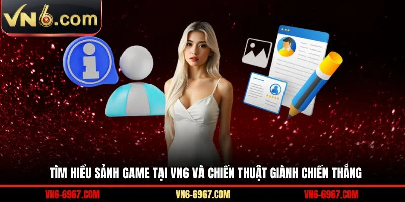 Tìm hiểu sảnh game tại VN6 và chiến thuật giành chiến thắng