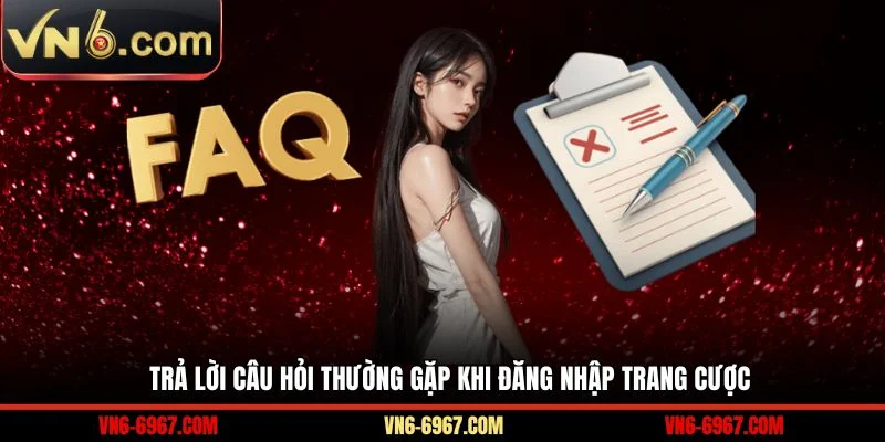 Trả lời câu hỏi thường gặp khi đăng nhập trang cược
